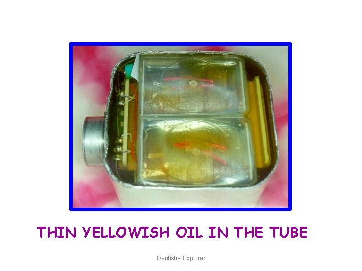 THIN YELLOWISH OIL IN THE TUBE Dentistry Explorer 