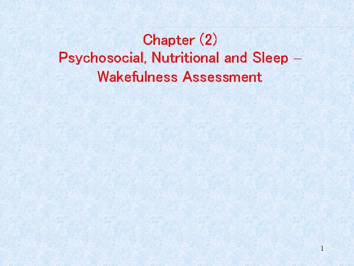 Chapter (2) Psychosocial, Nutritional and Sleep – Wakefulness Assessment 1 