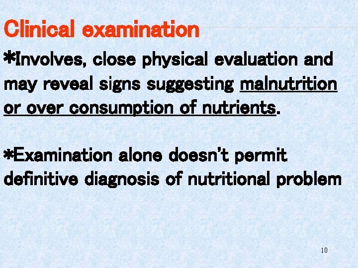 Clinical examination *Involves, close physical evaluation and may reveal signs suggesting malnutrition or over