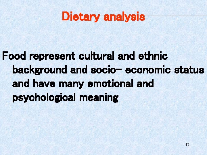 Dietary analysis Food represent cultural and ethnic background and socio- economic status and have