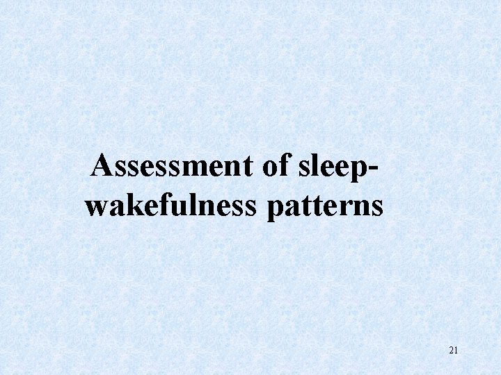 Assessment of sleepwakefulness patterns 21 
