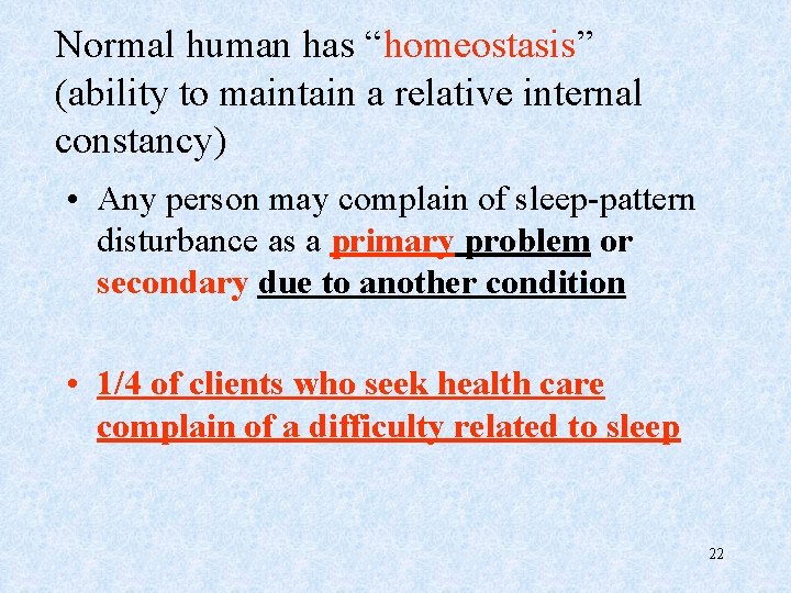 Normal human has “homeostasis” (ability to maintain a relative internal constancy) • Any person