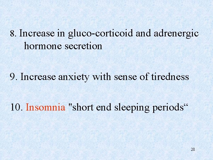 8. Increase in gluco-corticoid and adrenergic hormone secretion 9. Increase anxiety with sense of