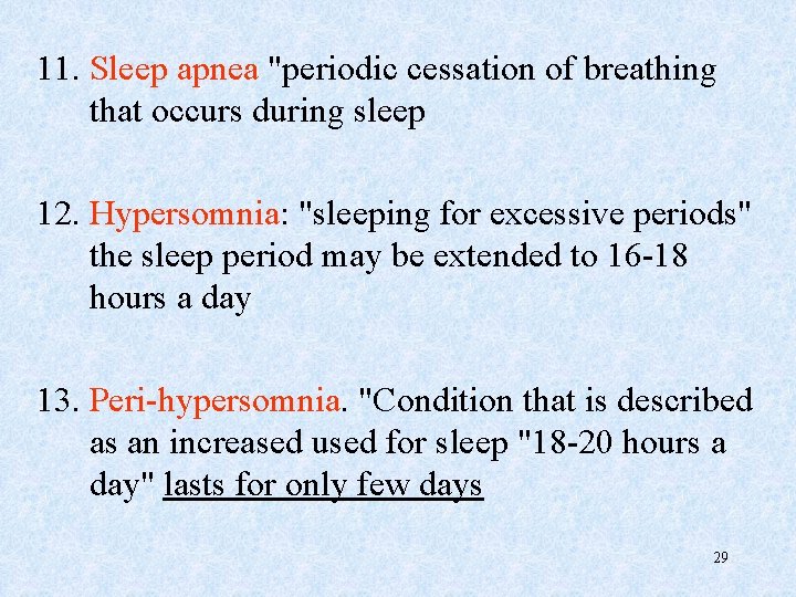 11. Sleep apnea "periodic cessation of breathing that occurs during sleep 12. Hypersomnia: "sleeping