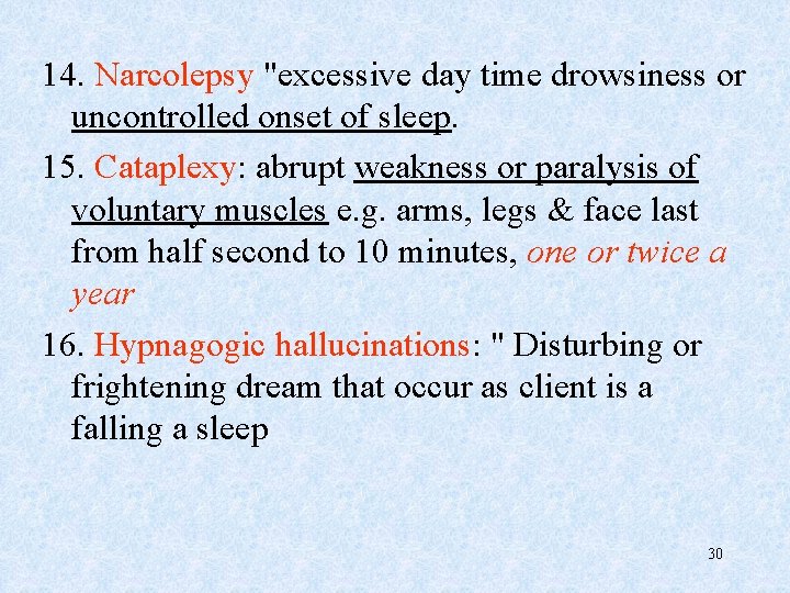 14. Narcolepsy "excessive day time drowsiness or uncontrolled onset of sleep. 15. Cataplexy: abrupt