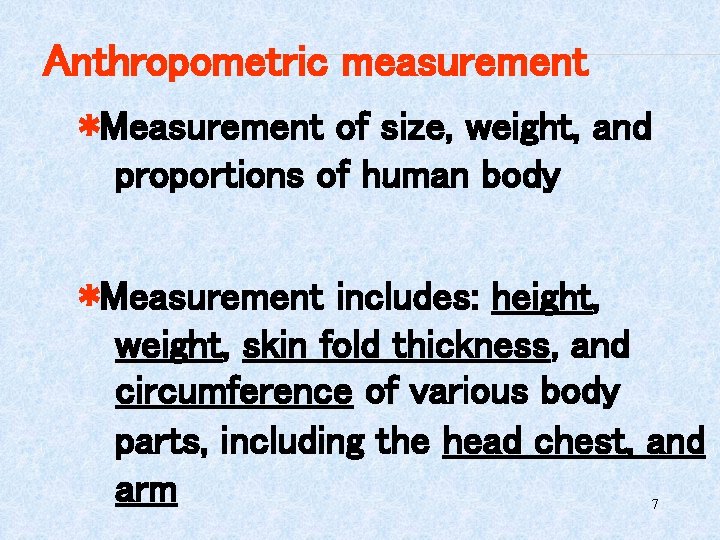 Anthropometric measurement *Measurement of size, weight, and proportions of human body *Measurement includes: height,