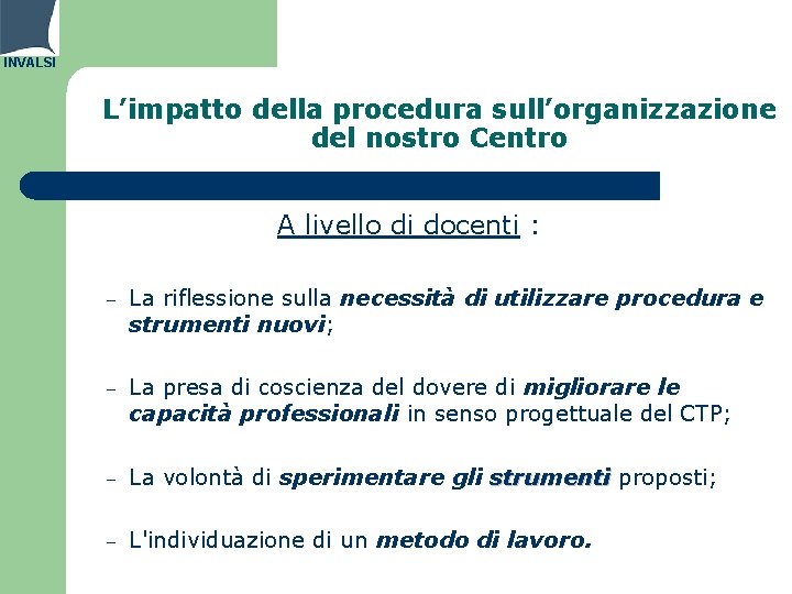 INVALSI L’impatto della procedura sull’organizzazione del nostro Centro A livello di docenti : –