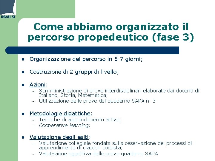 INVALSI Come abbiamo organizzato il percorso propedeutico (fase 3) l Organizzazione del percorso in