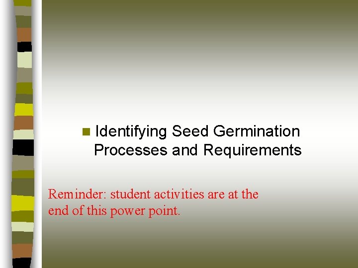 n Identifying Seed Germination Processes and Requirements Reminder: student activities are at the end