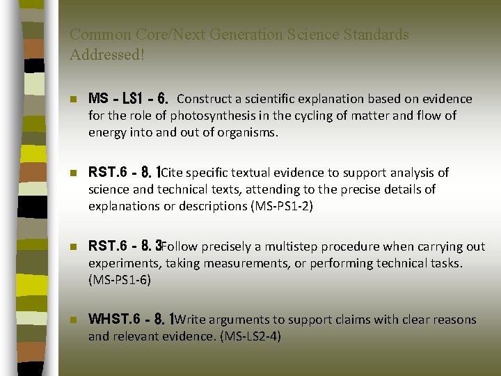 Common Core/Next Generation Science Standards Addressed! n MS‐LS 1‐ 6. Construct a scientific explanation
