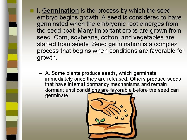 n I. Germination is the process by which the seed embryo begins growth. A