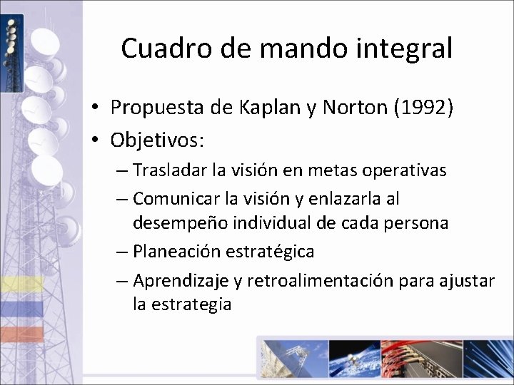 Cuadro de mando integral • Propuesta de Kaplan y Norton (1992) • Objetivos: –