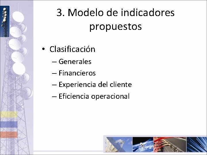 3. Modelo de indicadores propuestos • Clasificación – Generales – Financieros – Experiencia del