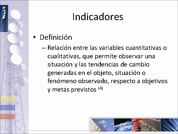 Indicadores • Definición – Relación entre las variables cuantitativas o cualitativas, que permite observar