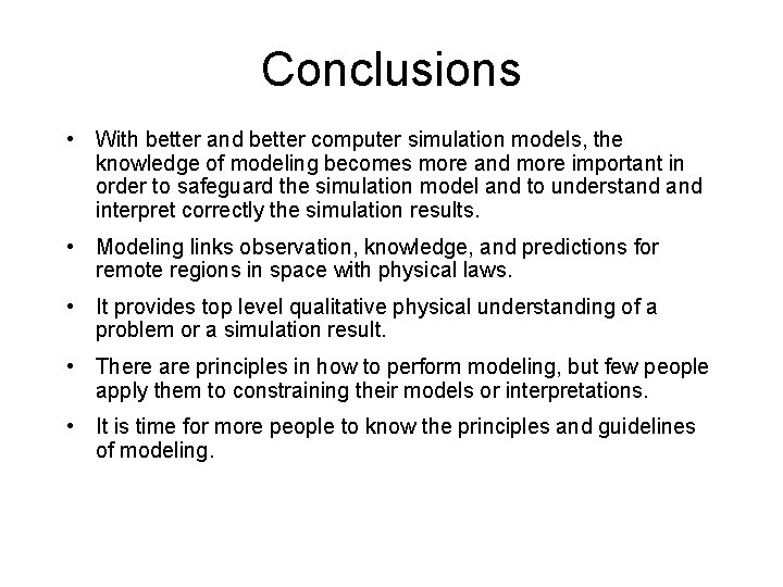 Conclusions • With better and better computer simulation models, the knowledge of modeling becomes
