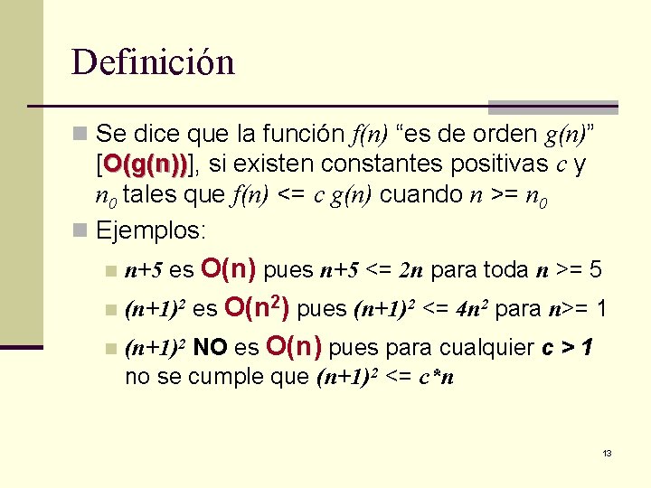 Definición n Se dice que la función f(n) “es de orden g(n)” [O(g(n))], O(g(n))