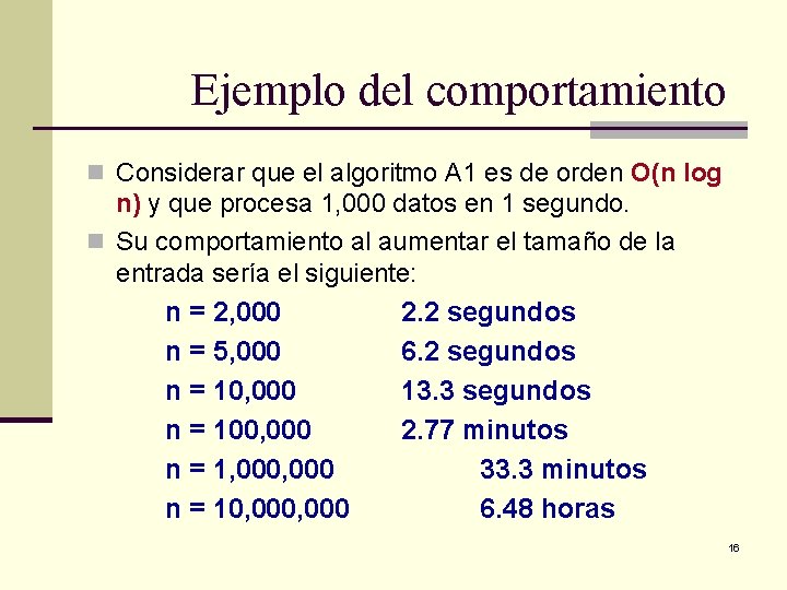 Ejemplo del comportamiento n Considerar que el algoritmo A 1 es de orden O(n