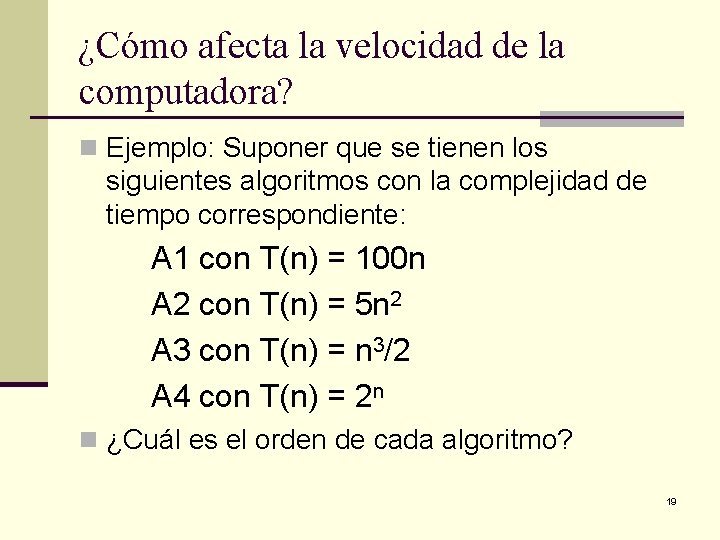 ¿Cómo afecta la velocidad de la computadora? n Ejemplo: Suponer que se tienen los