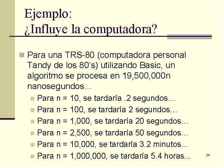 Ejemplo: ¿Influye la computadora? n Para una TRS-80 (computadora personal Tandy de los 80’s)