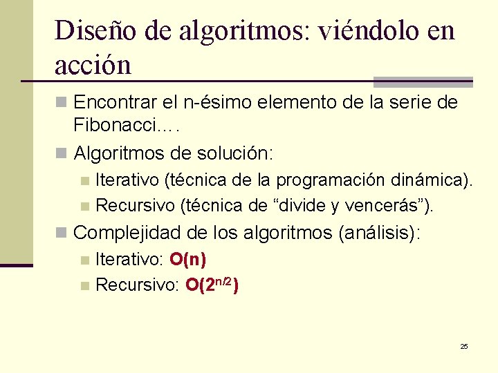 Diseño de algoritmos: viéndolo en acción n Encontrar el n-ésimo elemento de la serie