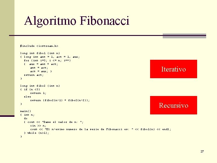 Algoritmo Fibonacci #include <iostream. h> long int fibo 1 (int n) { long int