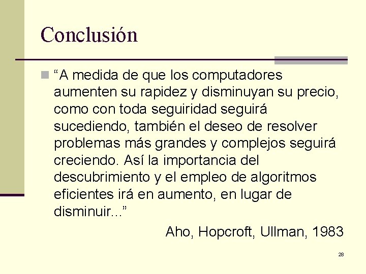 Conclusión n “A medida de que los computadores aumenten su rapidez y disminuyan su