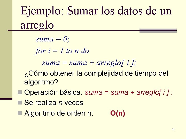 Ejemplo: Sumar los datos de un arreglo suma = 0; for i = 1