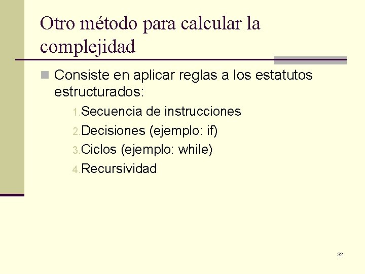Otro método para calcular la complejidad n Consiste en aplicar reglas a los estatutos