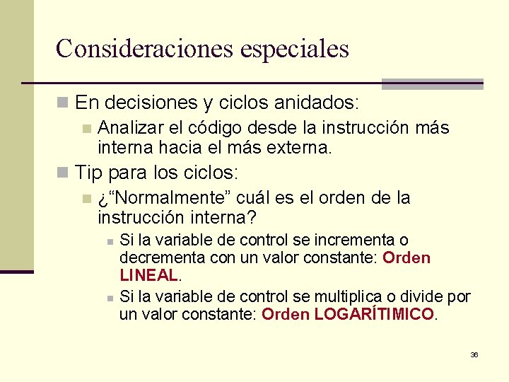 Consideraciones especiales n En decisiones y ciclos anidados: n Analizar el código desde la