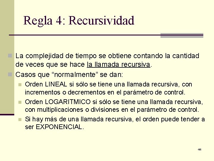 Regla 4: Recursividad n La complejidad de tiempo se obtiene contando la cantidad de