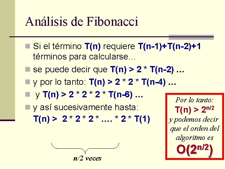 Análisis de Fibonacci n Si el término T(n) requiere T(n-1)+T(n-2)+1 términos para calcularse… n