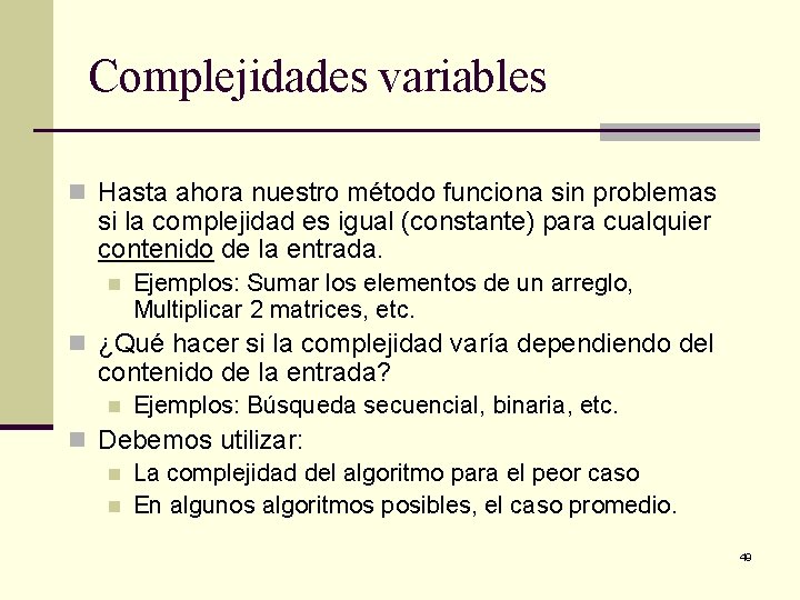 Complejidades variables n Hasta ahora nuestro método funciona sin problemas si la complejidad es