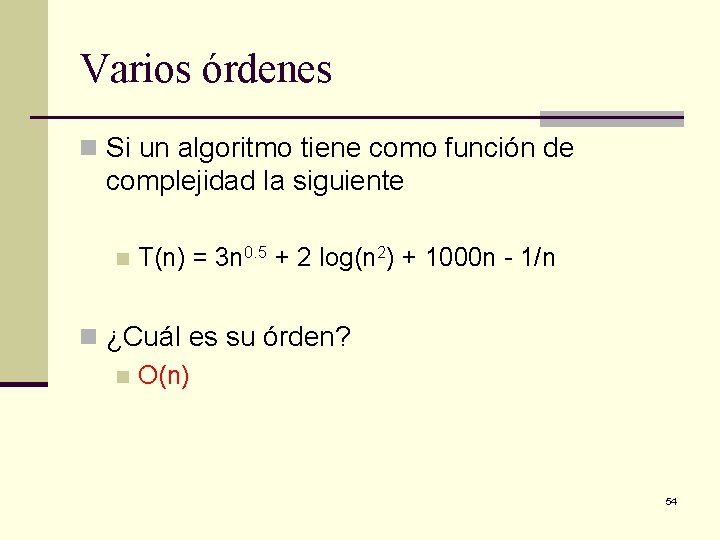 Varios órdenes n Si un algoritmo tiene como función de complejidad la siguiente n