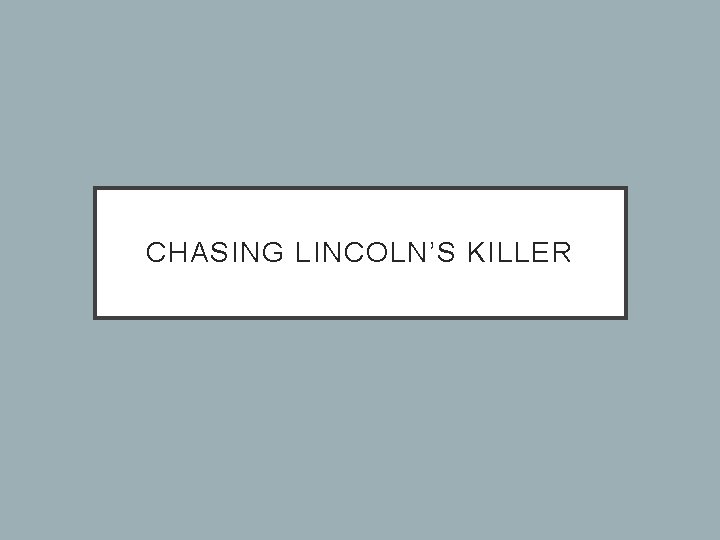 CHASING LINCOLN’S KILLER 