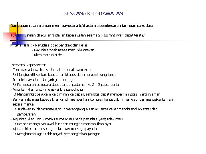 RENCANA KEPERAWATAN Gangguan rasa nyaman nyeri payudara b/d adanya pembesaran jaringan payudara Tujuan :