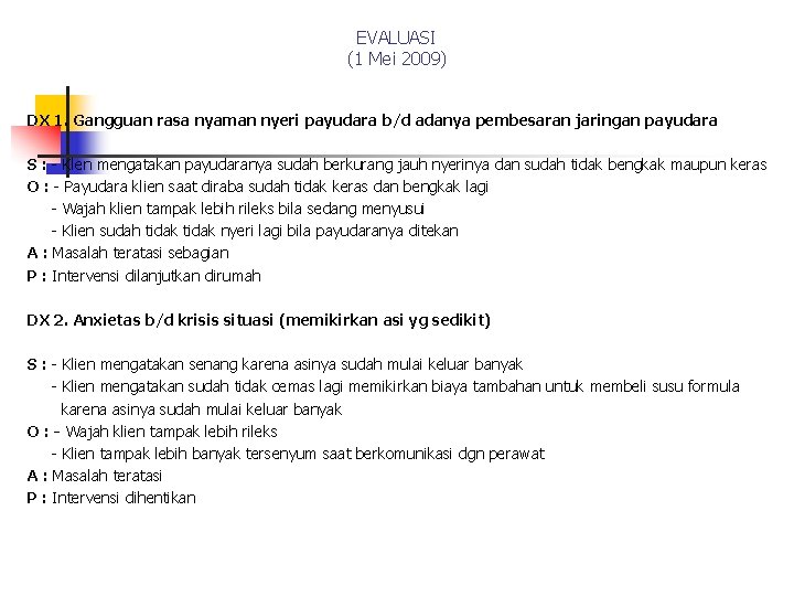 EVALUASI (1 Mei 2009) DX 1. Gangguan rasa nyaman nyeri payudara b/d adanya pembesaran