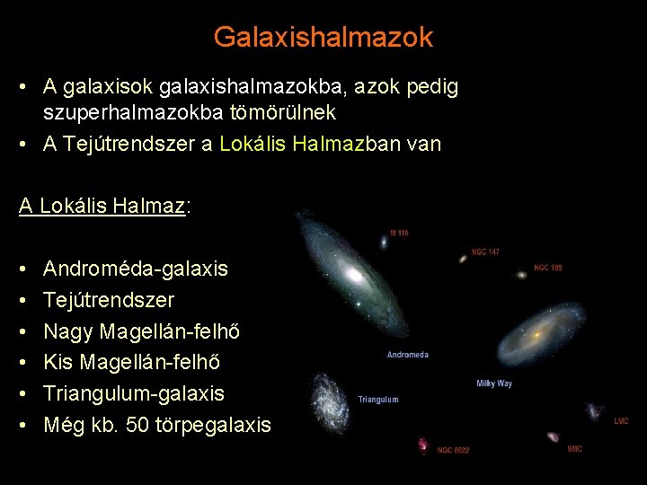Galaxishalmazok • A galaxisok galaxishalmazokba, azok pedig szuperhalmazokba tömörülnek • A Tejútrendszer a Lokális