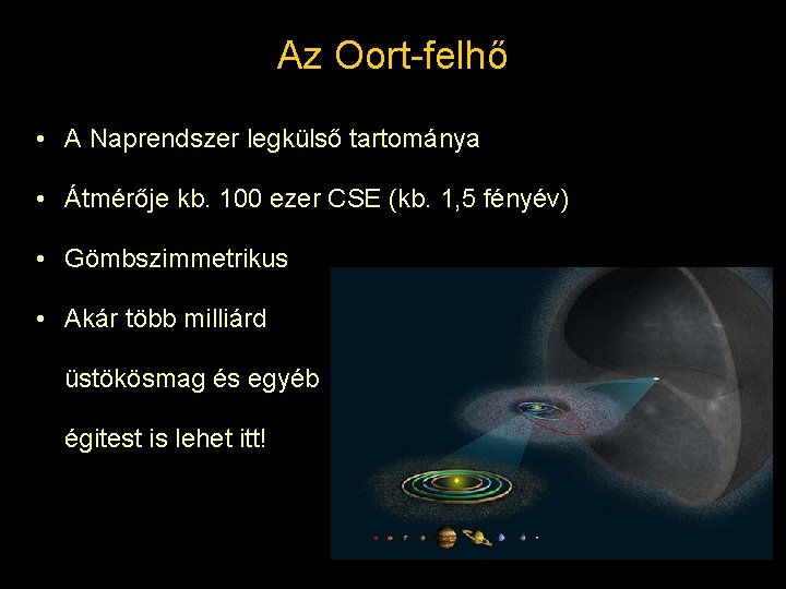Az Oort-felhő • A Naprendszer legkülső tartománya • Átmérője kb. 100 ezer CSE (kb.