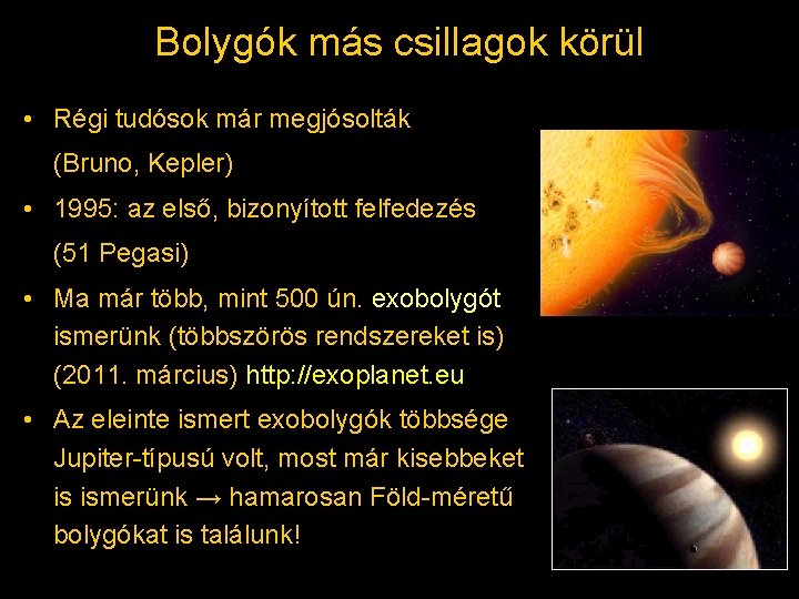 Bolygók más csillagok körül • Régi tudósok már megjósolták (Bruno, Kepler) • 1995: az