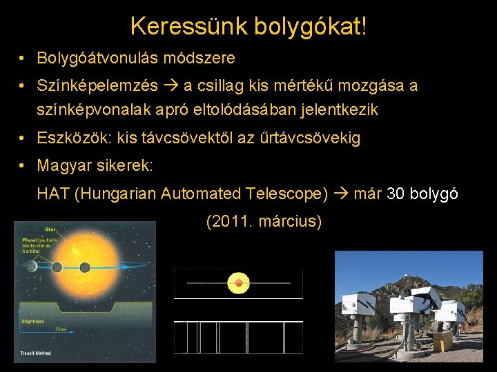 Keressünk bolygókat! • Bolygóátvonulás módszere • Színképelemzés a csillag kis mértékű mozgása a színképvonalak