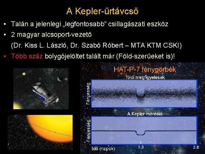 A Kepler-űrtávcső • Talán a jelenlegi „legfontosabb” csillagászati eszköz • 2 magyar alcsoport-vezető (Dr.