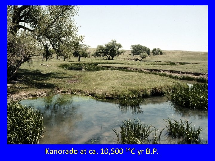 Kanorado at ca. 10, 500 14 C yr B. P. Kanorado at ca. 10, 500 14 C yr B. P.