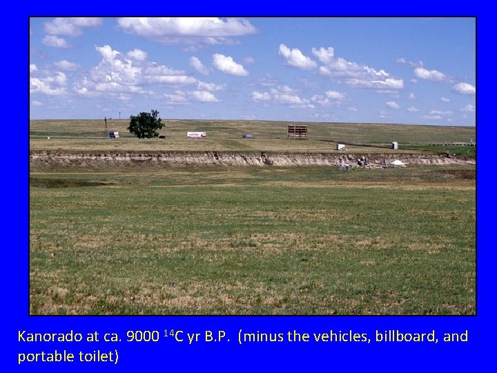 Kanorado at ca. 9000 14 C yr B. P. (minus the vehicles, billboard, and Kanorado at ca. 9000 14 C yr B. P. (minus the vehicles, billboard, and