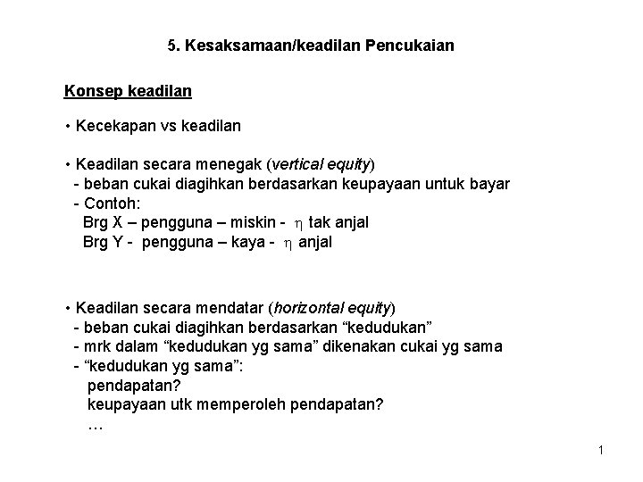 5. Kesaksamaan/keadilan Pencukaian Konsep keadilan • Kecekapan vs keadilan • Keadilan secara menegak (vertical