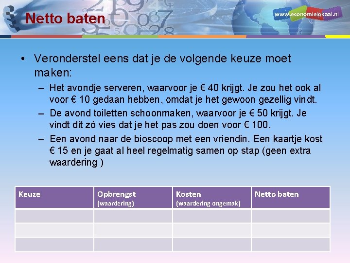 www. economielokaal. nl Netto baten • Veronderstel eens dat je de volgende keuze moet