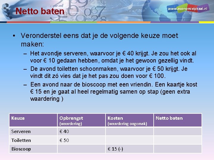 www. economielokaal. nl Netto baten • Veronderstel eens dat je de volgende keuze moet