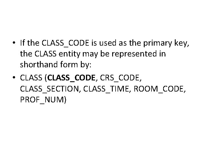  • If the CLASS_CODE is used as the primary key, the CLASS entity