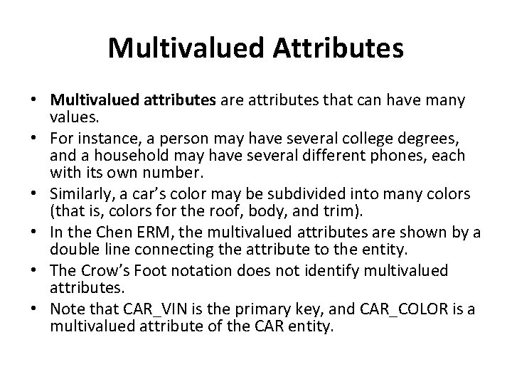 Multivalued Attributes • Multivalued attributes are attributes that can have many values. • For