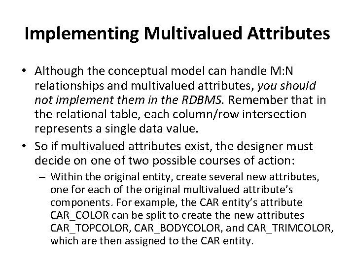 Implementing Multivalued Attributes • Although the conceptual model can handle M: N relationships and