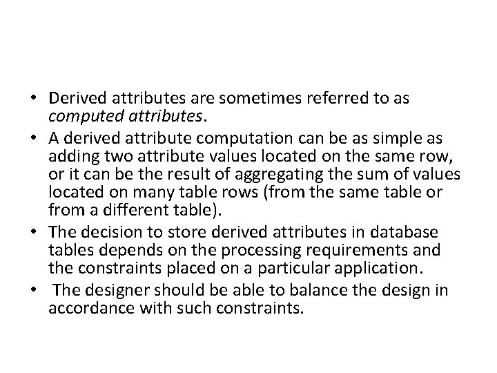  • Derived attributes are sometimes referred to as computed attributes. • A derived